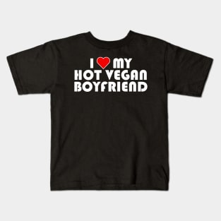 I Love My Hot Vegan Boyfriend, Vegan Gifts, Vegan, Valentines 2024, Couples Gifts Kids T-Shirt